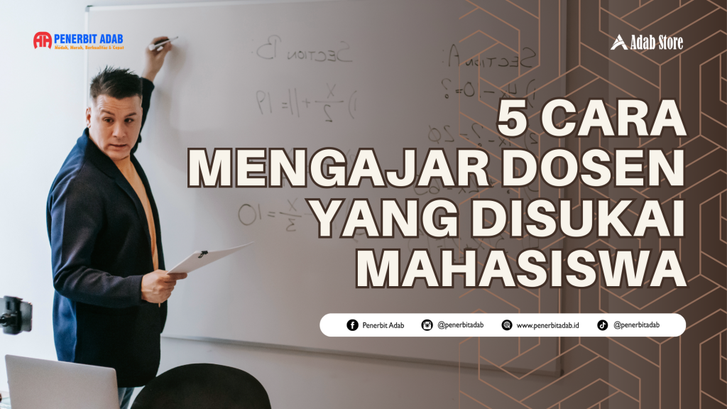 5 CARA MENGAJAR DOSEN YANG DISUKAI MAHASISWA | Penerbit Adab